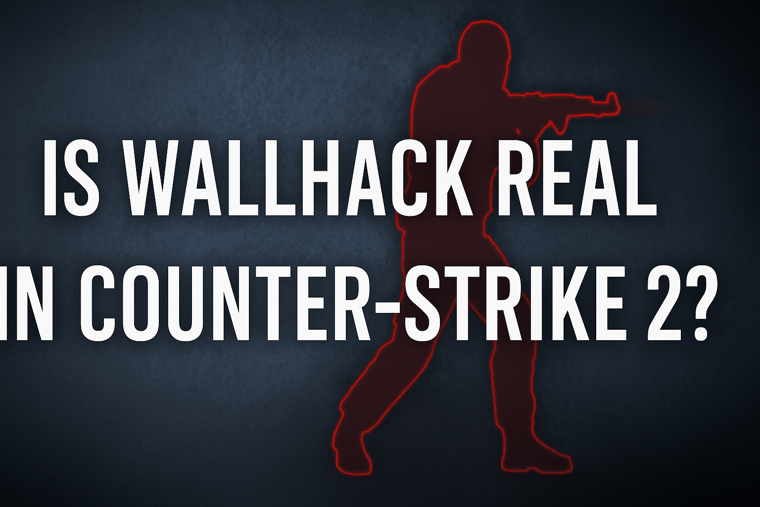 Is WallHack Real in Counter-Strike 2?”