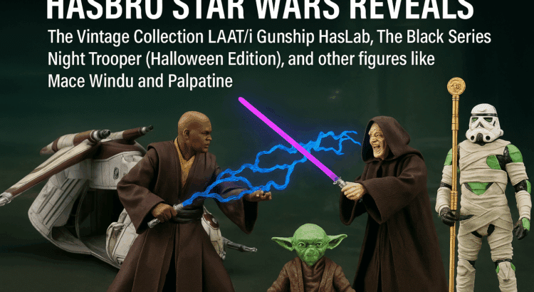Hasbro Star Wars 2025 reveals including Mace Windu, Emperor Palpatine, Night Trooper Halloween Edition, Yoda, and the LAAT/i Gunship from SDCC
