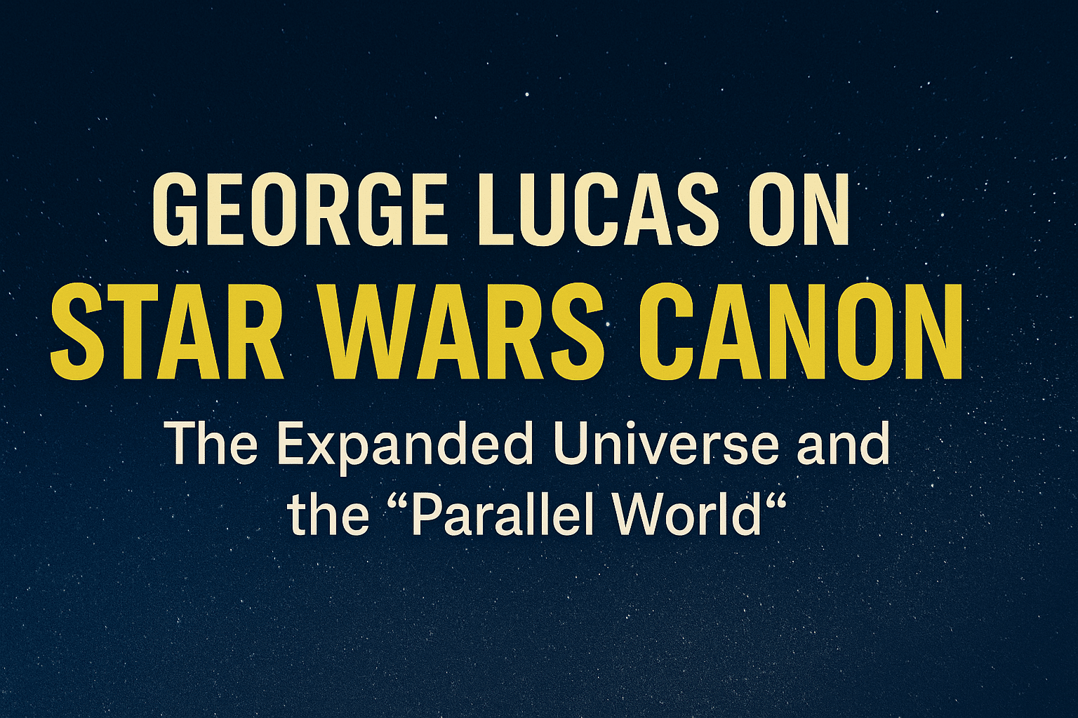 Header image with bold text “George Lucas on Star Wars Canon” against a starry space background.