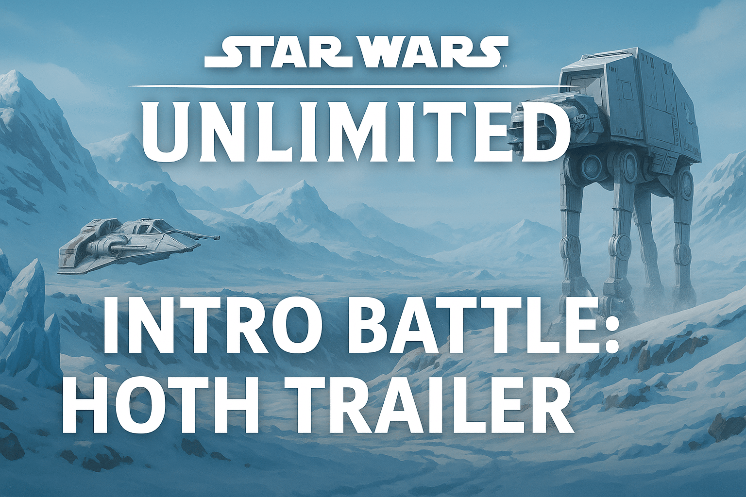 Star Wars Unlimited Intro Battle Hoth trailer banner with Rebel snow speeders and Imperial AT-AT walkers on icy terrain