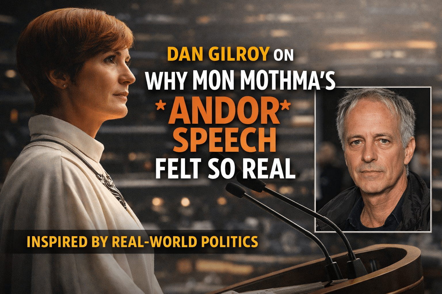 Dan Gilroy on Why Mon Mothma’s Andor Speech Felt So Real