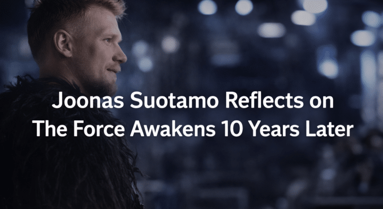 Joonas Suotamo reflects on The Force Awakens 10 years after the film’s release