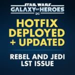 Star Wars: Galaxy of Heroes update graphic featuring the text “Hotfix Deployed + Updated – Rebel and Jedi LST Issue” on a blue cosmic background.