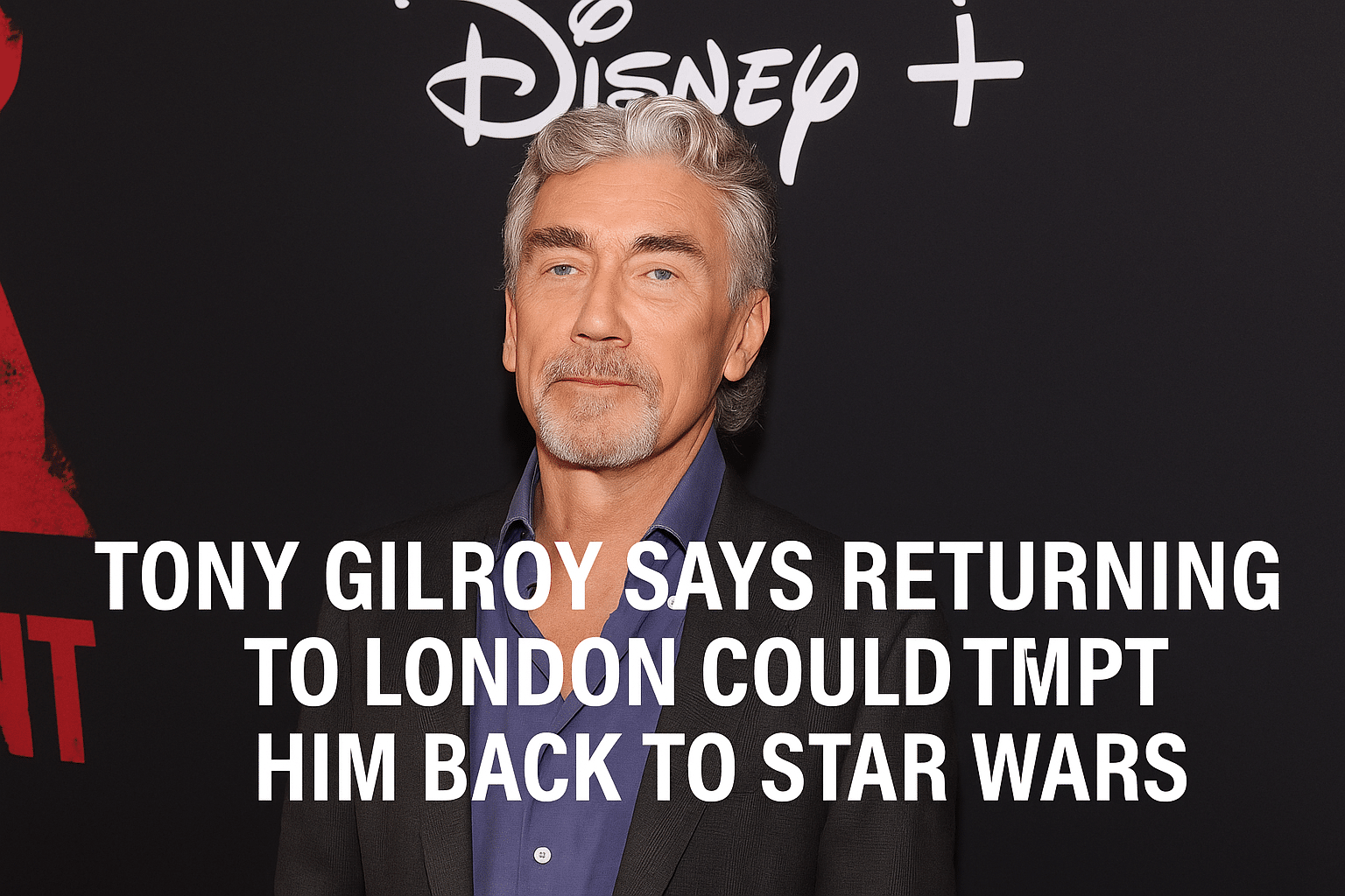 Tony Gilroy at a Disney+ red carpet event with headline text reading “Tony Gilroy Says Returning to London Could Tempt Him Back to Star Wars.”
