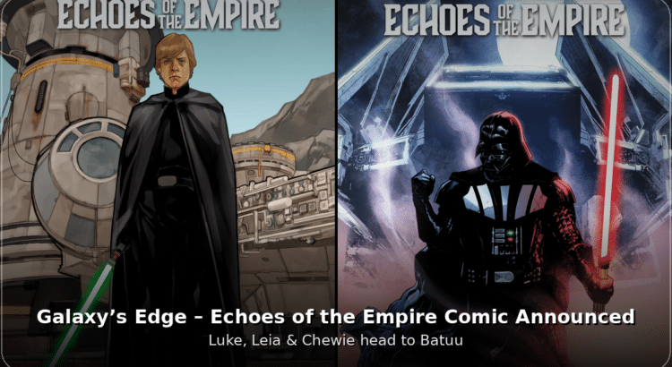 Galaxy’s Edge Echoes of the Empire comic banner featuring Luke Skywalker and Darth Vader cover art