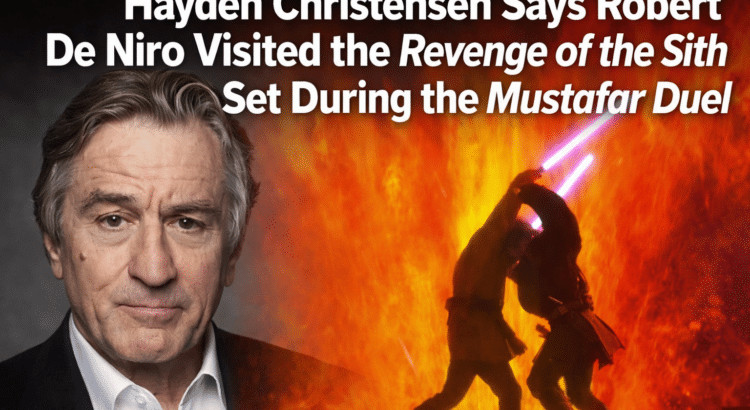 Robert De Niro portrait next to the Mustafar lightsaber duel, illustrating Hayden Christensen’s story about De Niro visiting the Revenge of the Sith set.