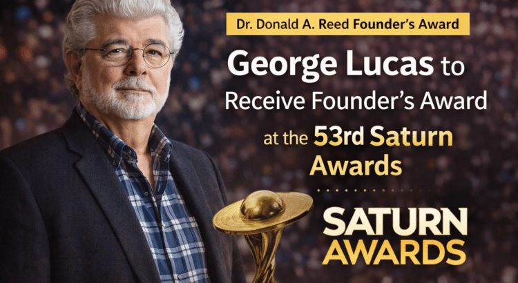 George Lucas to receive the Dr. Donald A. Reed Founder’s Award at the 53rd Saturn Awards