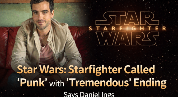 Daniel Ings teases Star Wars Starfighter has a punk feel and a tremendous ending