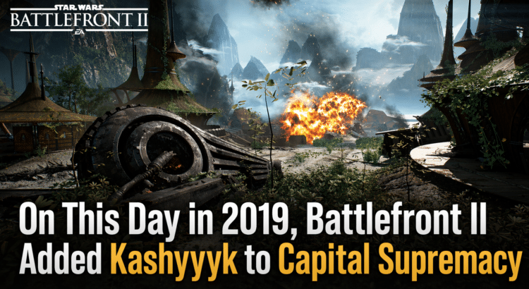 Star Wars Battlefront II Kashyyyk battlefield image with text reading On This Day in 2019, Battlefront II Added Kashyyyk to Capital Supremacy
