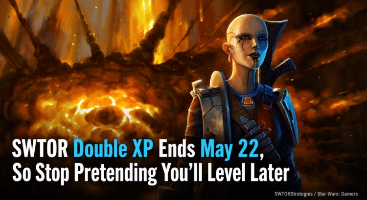 SWTOR character standing in front of a fiery explosion with headline text reminding players that Double XP ends May 22.