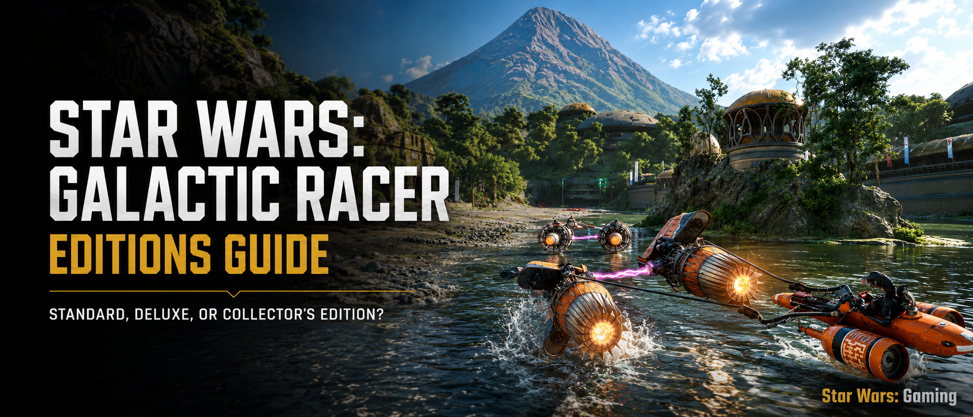 Star Wars Galactic Racer Editions Guide header showing repulsorcraft racing across water with Standard Deluxe and Collector’s Edition text